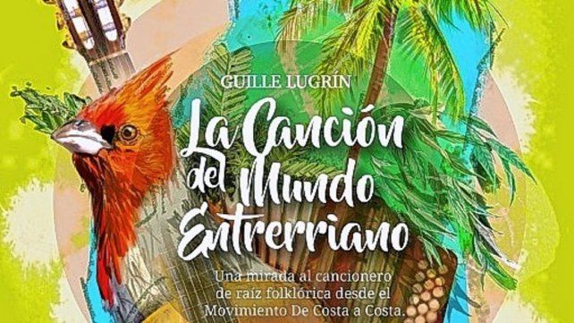 Guille Lugrín: La Canción del Mundo Entrerriano a todo color